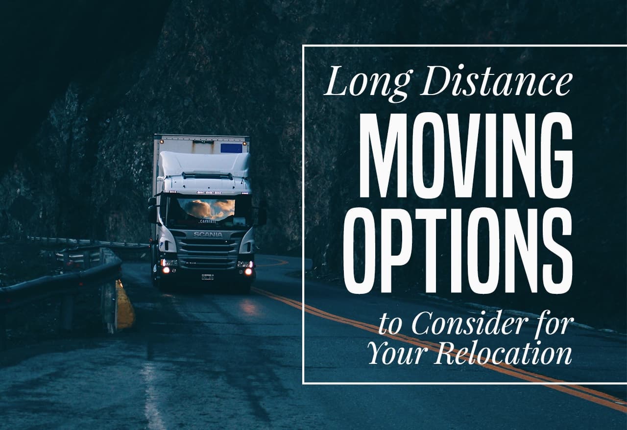 Long Distance Moving Options to Consider for Your Relocation