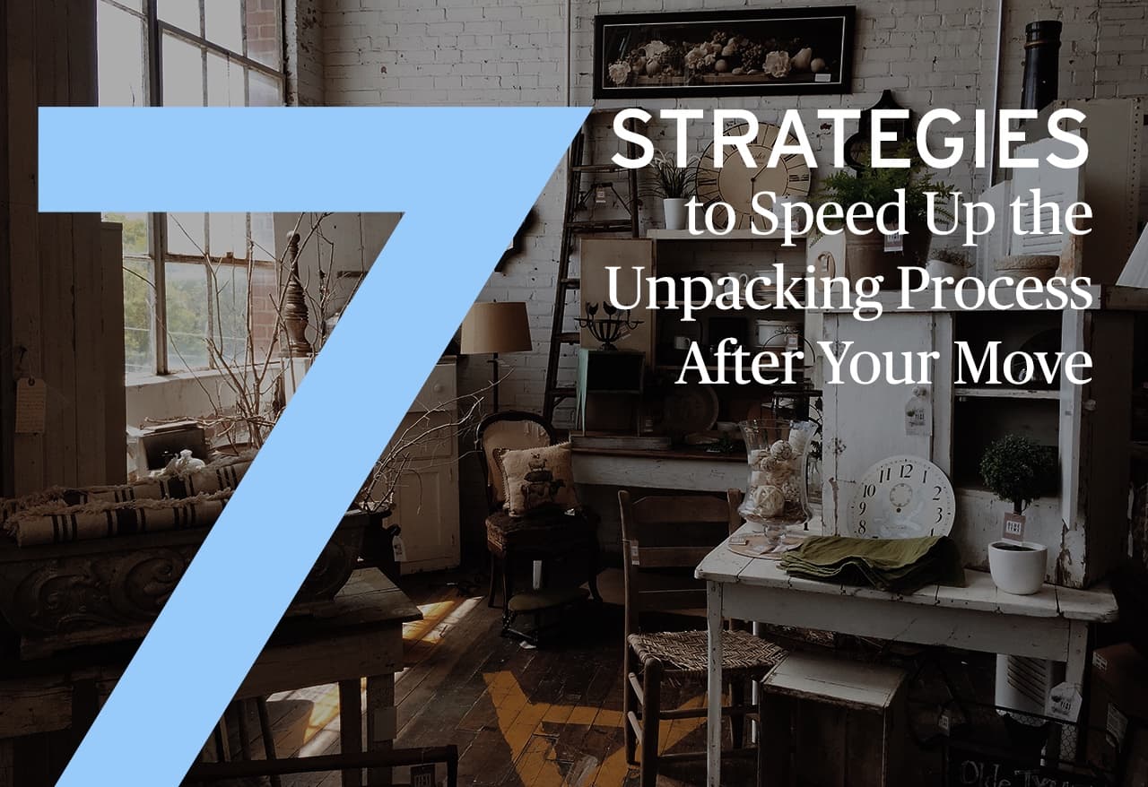 7 Strategies to Speed Up the Unpacking Process After Your Move