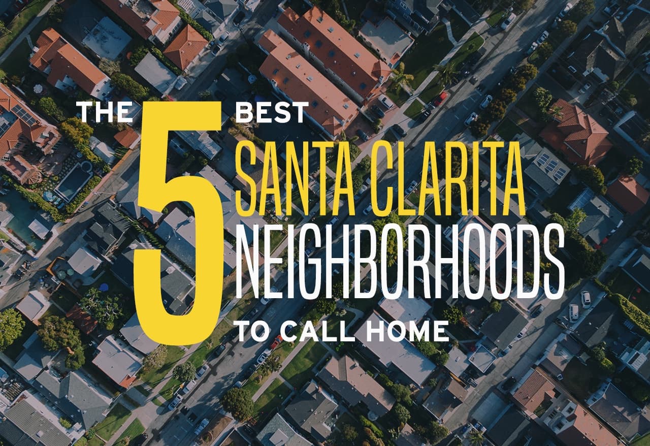 The 5 Best Santa Clarita Neighborhoods to Call Home